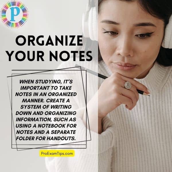 Organize your notes: Study Tips For Memorization